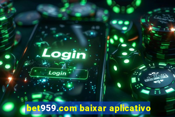 bet959.com baixar aplicativo